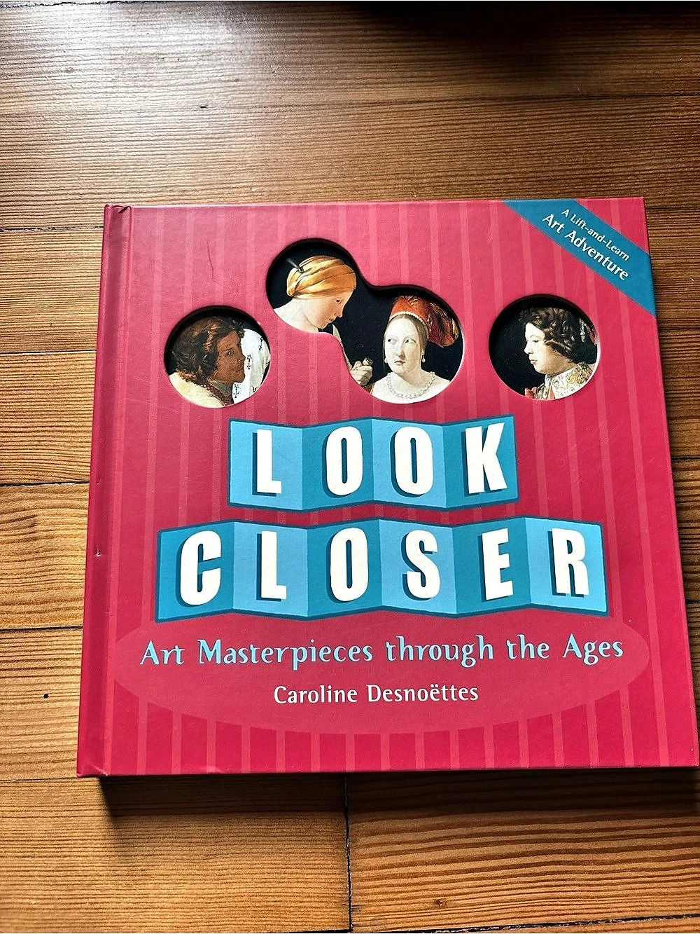 Look Closer: Art Masterpieces Through the Ages Book Lift and Learn by Desnoettes